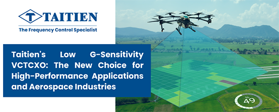 Taitien's Low G-Sensitivity VCTCXO: The New Choice for
High-Performance Applications and Aerospace Industries